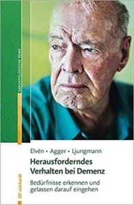 Herausforderndes Verhalten bei Demenz von Elvén, Agger, Ljungmann