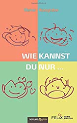 Buch Wie kannst du nur... - Werner Nussgraber